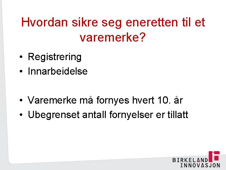 Hvordan sikre seg eneretten til et varemerke? • Registrering • Innarbeidelse • Varemerke må