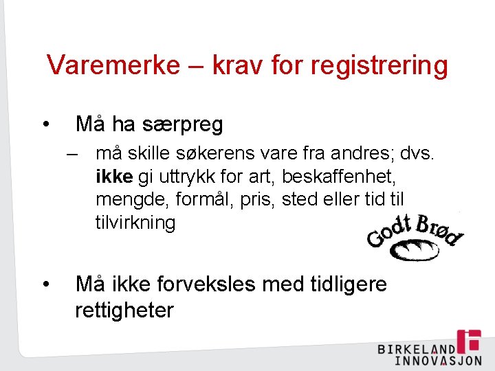 Varemerke – krav for registrering • Må ha særpreg – må skille søkerens vare