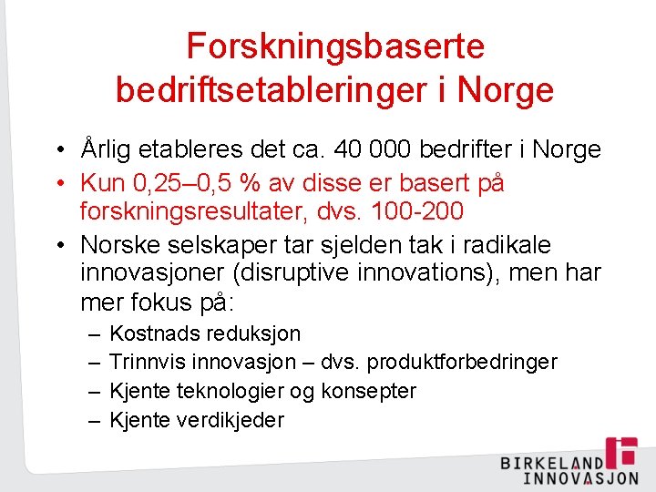 Forskningsbaserte bedriftsetableringer i Norge • Årlig etableres det ca. 40 000 bedrifter i Norge
