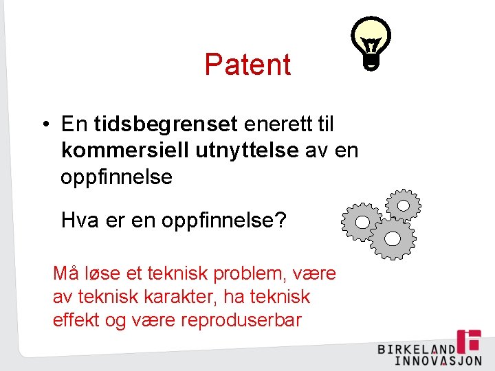 Patent • En tidsbegrenset enerett til kommersiell utnyttelse av en oppfinnelse Hva er en