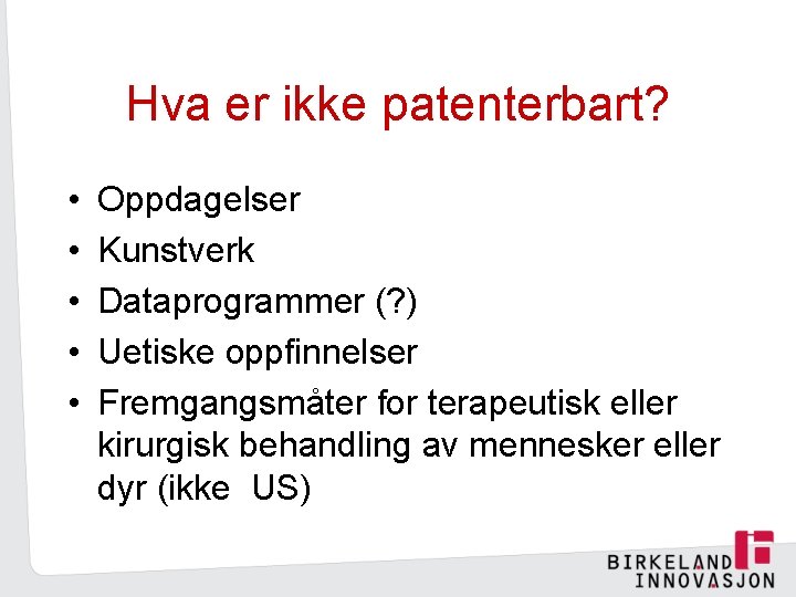 Hva er ikke patenterbart? • • • Oppdagelser Kunstverk Dataprogrammer (? ) Uetiske oppfinnelser