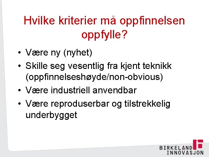 Hvilke kriterier må oppfinnelsen oppfylle? • Være ny (nyhet) • Skille seg vesentlig fra