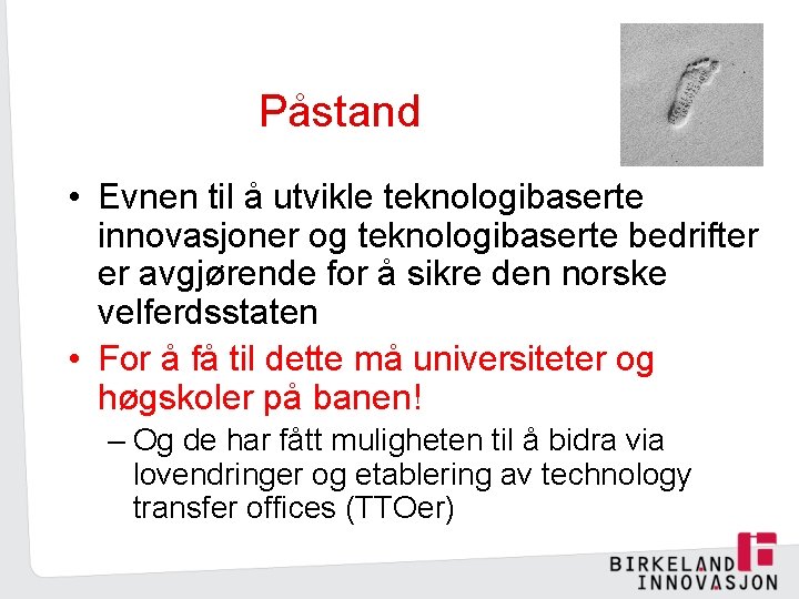 Påstand • Evnen til å utvikle teknologibaserte innovasjoner og teknologibaserte bedrifter er avgjørende for