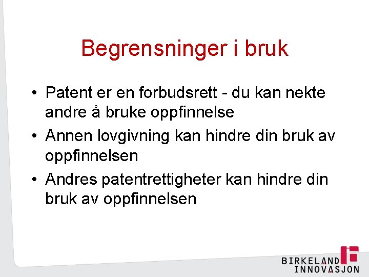 Begrensninger i bruk • Patent er en forbudsrett - du kan nekte andre å