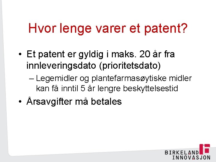 Hvor lenge varer et patent? • Et patent er gyldig i maks. 20 år