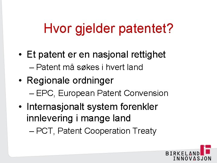 Hvor gjelder patentet? • Et patent er en nasjonal rettighet – Patent må søkes