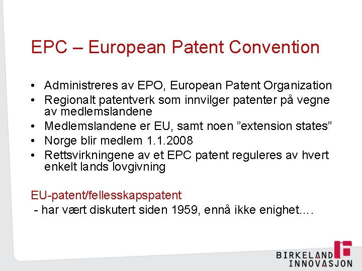 EPC – European Patent Convention • Administreres av EPO, European Patent Organization • Regionalt