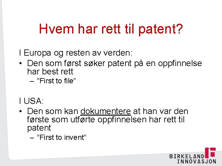 Hvem har rett til patent? I Europa og resten av verden: • Den som