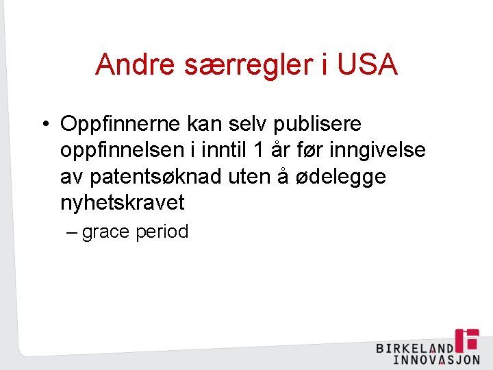 Andre særregler i USA • Oppfinnerne kan selv publisere oppfinnelsen i inntil 1 år