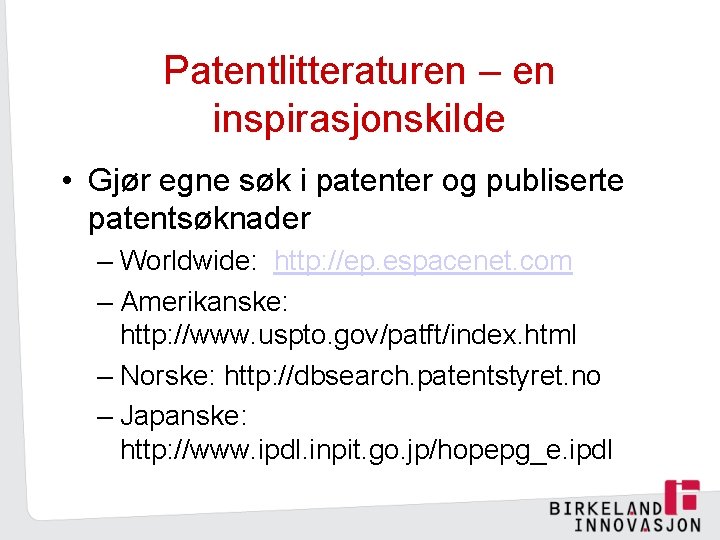 Patentlitteraturen – en inspirasjonskilde • Gjør egne søk i patenter og publiserte patentsøknader –