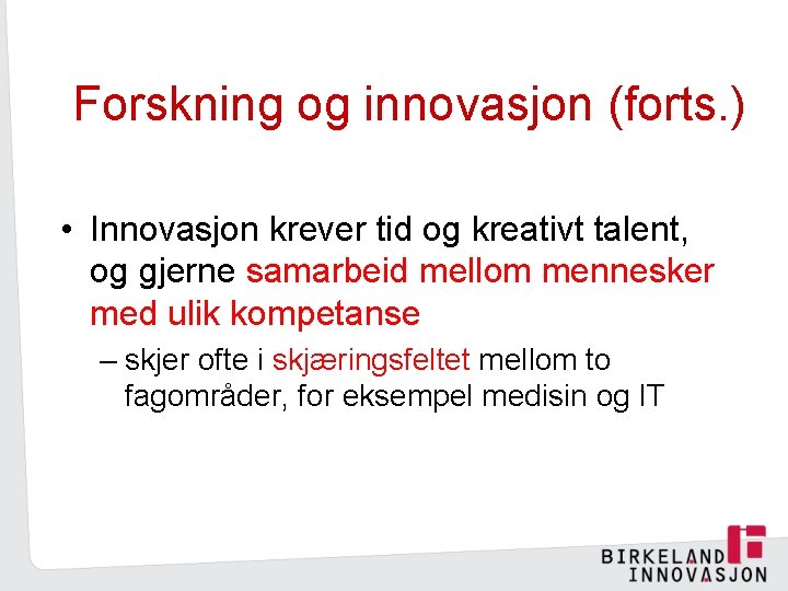 Forskning og innovasjon (forts. ) • Innovasjon krever tid og kreativt talent, og gjerne