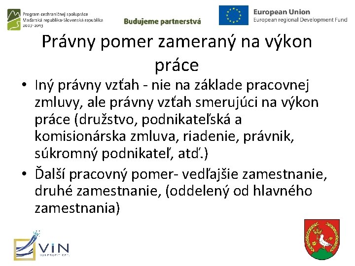 Právny pomer zameraný na výkon práce • Iný právny vzťah - nie na základe