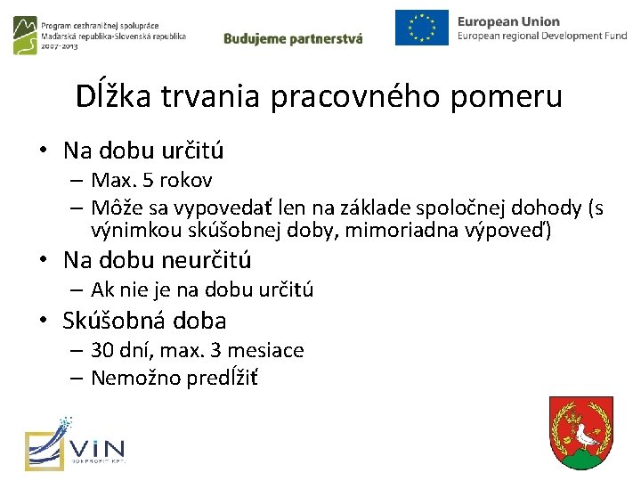 Dĺžka trvania pracovného pomeru • Na dobu určitú – Max. 5 rokov – Môže Dĺžka trvania pracovného pomeru • Na dobu určitú – Max. 5 rokov – Môže