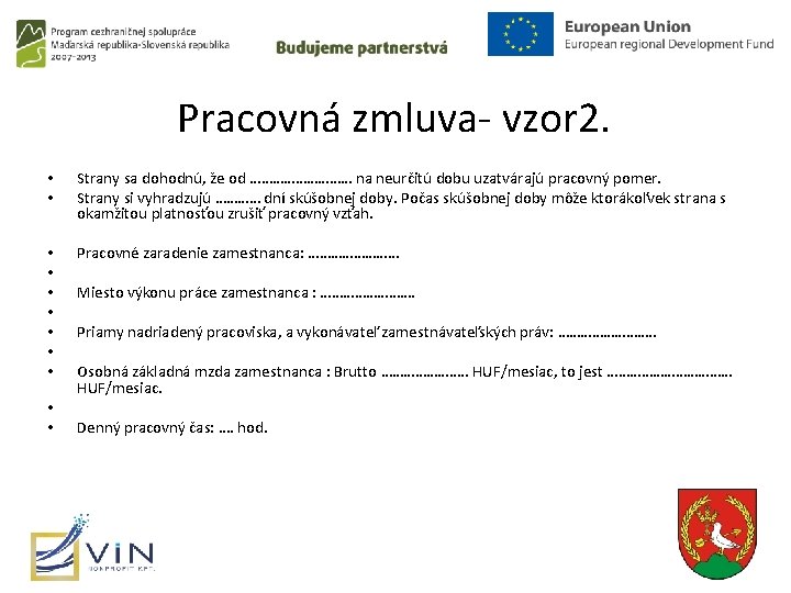 Pracovná zmluva- vzor 2. • • Strany sa dohodnú, že od …………… na neurčitú Pracovná zmluva- vzor 2. • • Strany sa dohodnú, že od …………… na neurčitú
