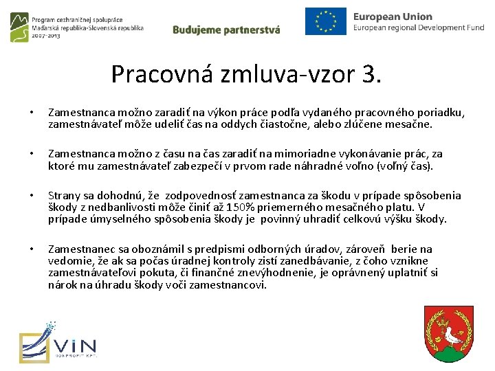 Pracovná zmluva-vzor 3. • • Zamestnanca možno zaradiť na výkon práce podľa vydaného pracovného