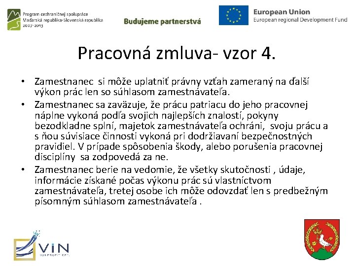 Pracovná zmluva- vzor 4. • Zamestnanec si môže uplatniť právny vzťah zameraný na ďalší