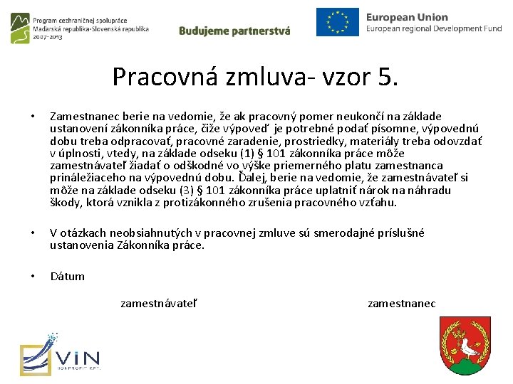 Pracovná zmluva- vzor 5. • Zamestnanec berie na vedomie, že ak pracovný pomer neukončí Pracovná zmluva- vzor 5. • Zamestnanec berie na vedomie, že ak pracovný pomer neukončí