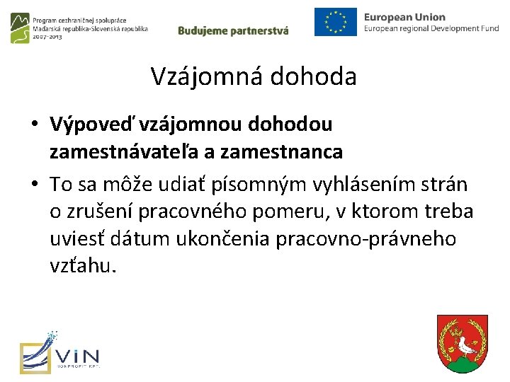 Vzájomná dohoda • Výpoveď vzájomnou dohodou zamestnávateľa a zamestnanca • To sa môže udiať