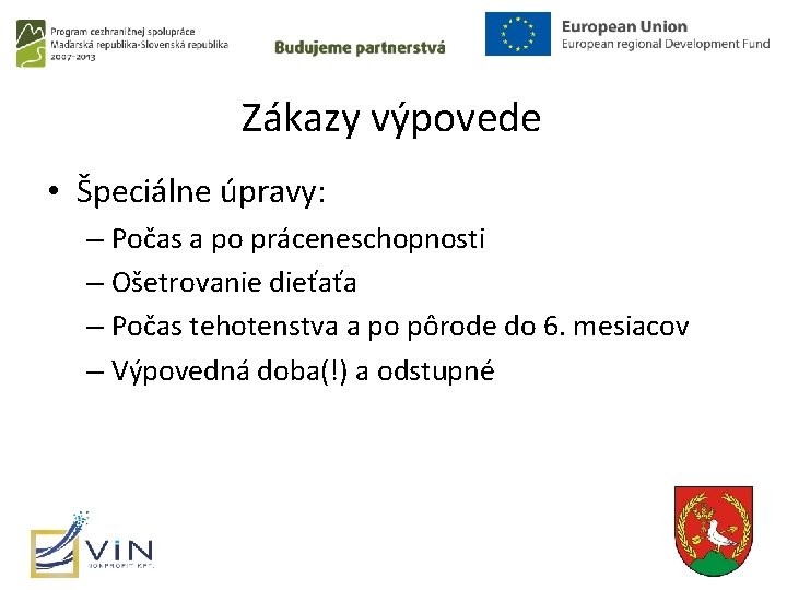 Zákazy výpovede • Špeciálne úpravy: – Počas a po práceneschopnosti – Ošetrovanie dieťaťa – Zákazy výpovede • Špeciálne úpravy: – Počas a po práceneschopnosti – Ošetrovanie dieťaťa –