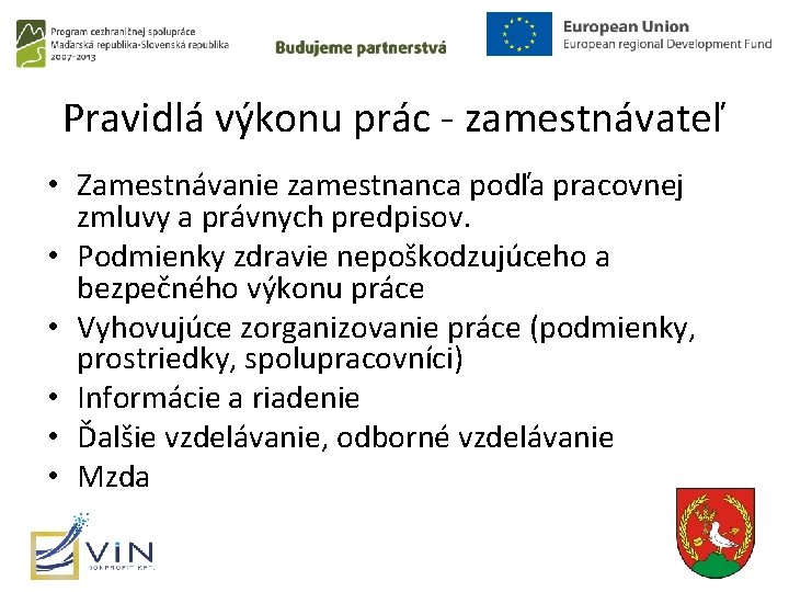 Pravidlá výkonu prác - zamestnávateľ • Zamestnávanie zamestnanca podľa pracovnej zmluvy a právnych predpisov. Pravidlá výkonu prác - zamestnávateľ • Zamestnávanie zamestnanca podľa pracovnej zmluvy a právnych predpisov.