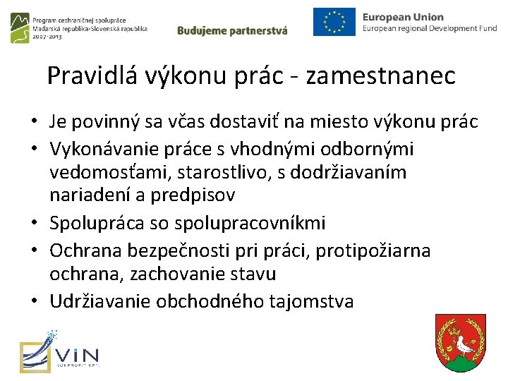 Pravidlá výkonu prác - zamestnanec • Je povinný sa včas dostaviť na miesto výkonu Pravidlá výkonu prác - zamestnanec • Je povinný sa včas dostaviť na miesto výkonu