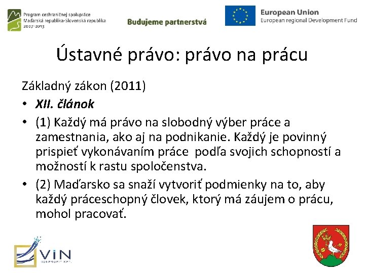 Ústavné právo: právo na prácu Základný zákon (2011) • XII. článok • (1) Každý