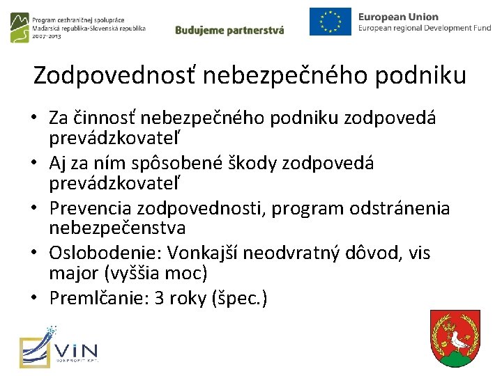 Zodpovednosť nebezpečného podniku • Za činnosť nebezpečného podniku zodpovedá prevádzkovateľ • Aj za ním Zodpovednosť nebezpečného podniku • Za činnosť nebezpečného podniku zodpovedá prevádzkovateľ • Aj za ním