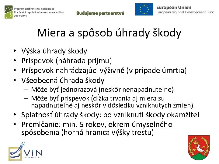 Miera a spôsob úhrady škody • • Výška úhrady škody Príspevok (náhrada príjmu) Príspevok Miera a spôsob úhrady škody • • Výška úhrady škody Príspevok (náhrada príjmu) Príspevok
