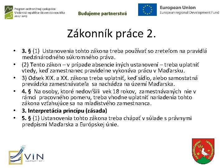 Zákonník práce 2. • 3. § (1) Ustanovenia tohto zákona treba používať so zreteľom Zákonník práce 2. • 3. § (1) Ustanovenia tohto zákona treba používať so zreteľom