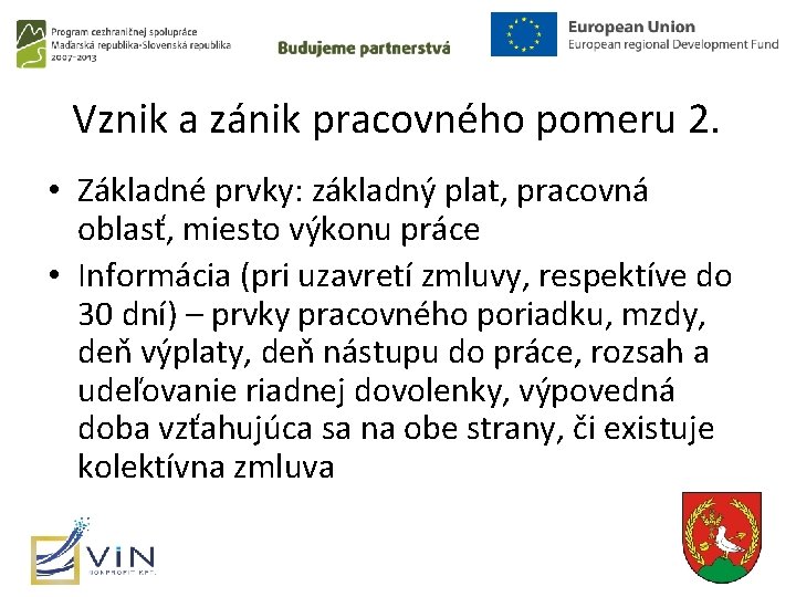 Vznik a zánik pracovného pomeru 2. • Základné prvky: základný plat, pracovná oblasť, miesto Vznik a zánik pracovného pomeru 2. • Základné prvky: základný plat, pracovná oblasť, miesto