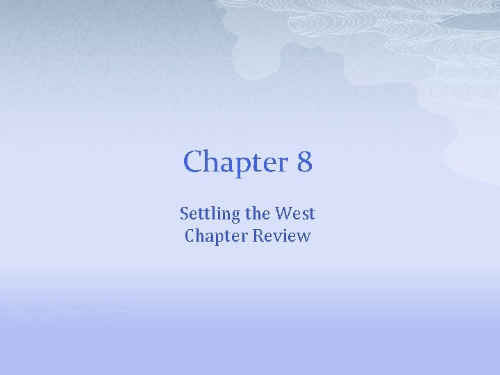 Chapter 8 Settling the West Chapter Review 