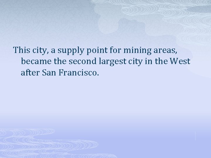 This city, a supply point for mining areas, became the second largest city in