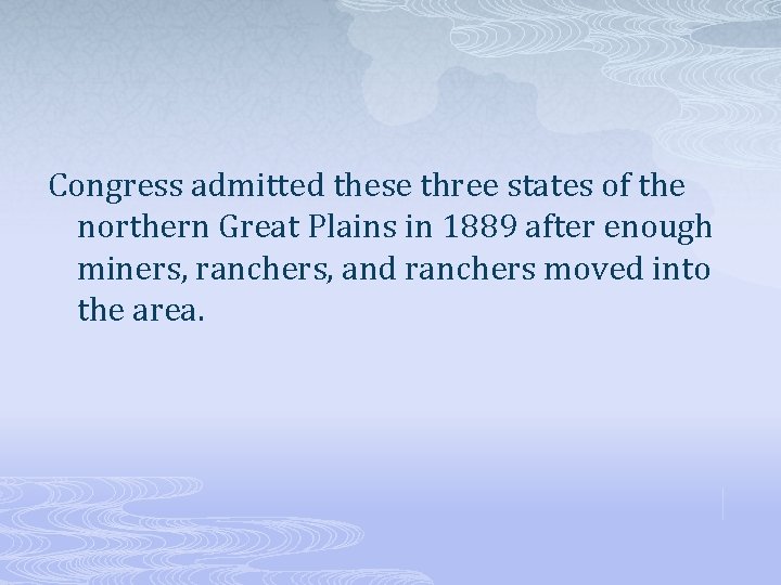 Congress admitted these three states of the northern Great Plains in 1889 after enough