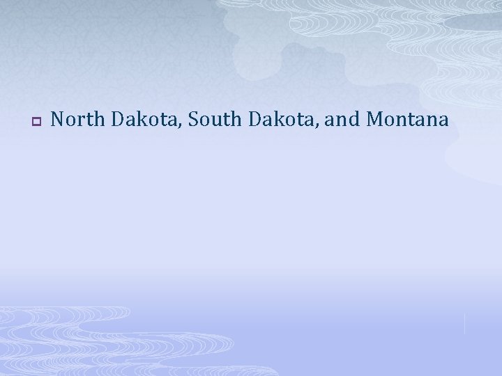 p North Dakota, South Dakota, and Montana 