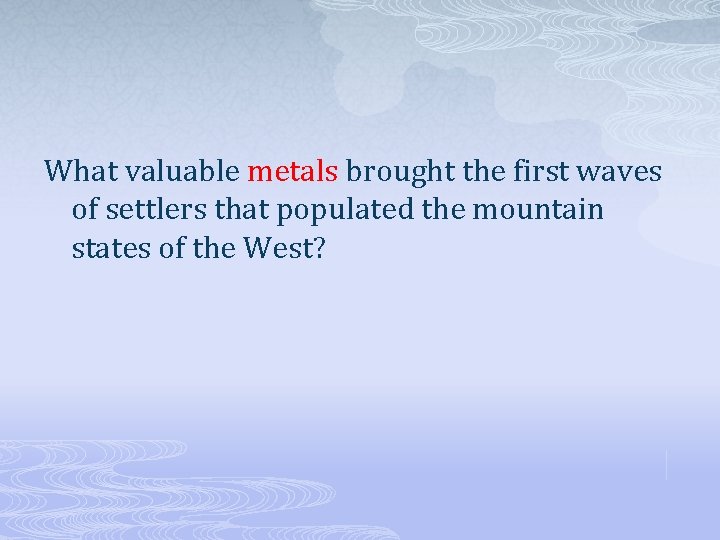 What valuable metals brought the first waves of settlers that populated the mountain states