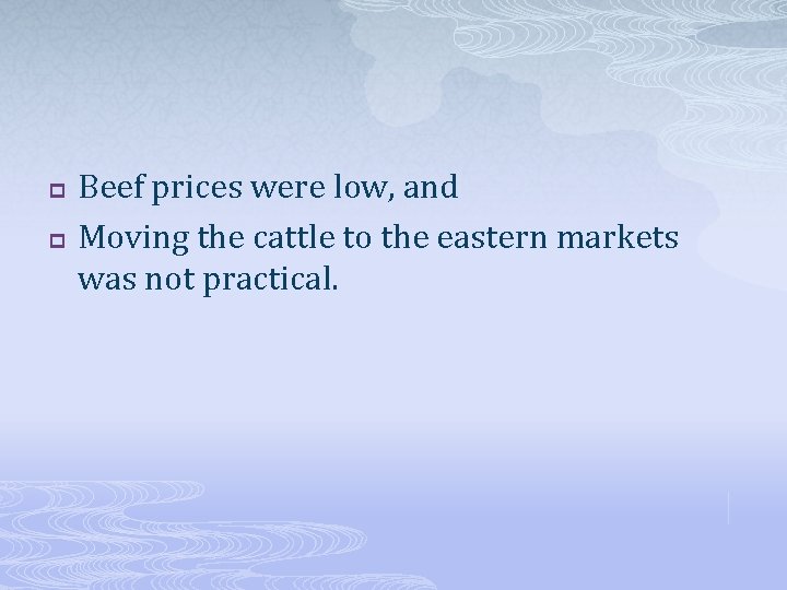 p p Beef prices were low, and Moving the cattle to the eastern markets