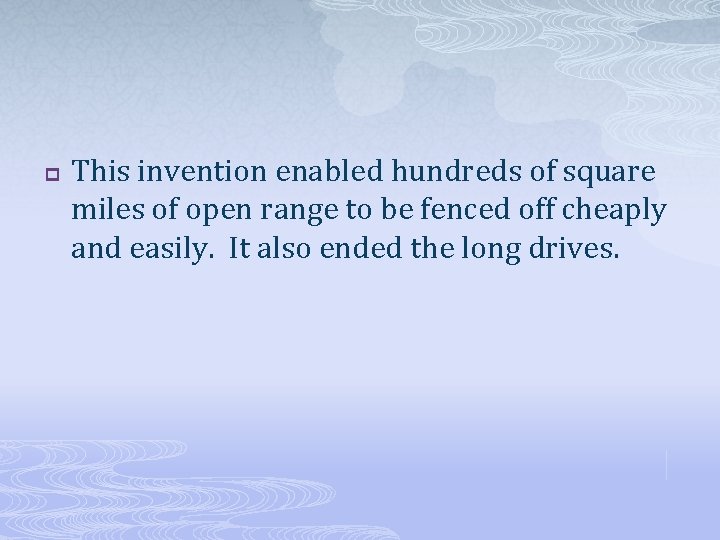 p This invention enabled hundreds of square miles of open range to be fenced