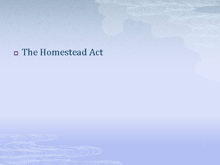p The Homestead Act 