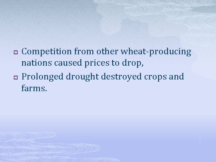 p p Competition from other wheat-producing nations caused prices to drop, Prolonged drought destroyed