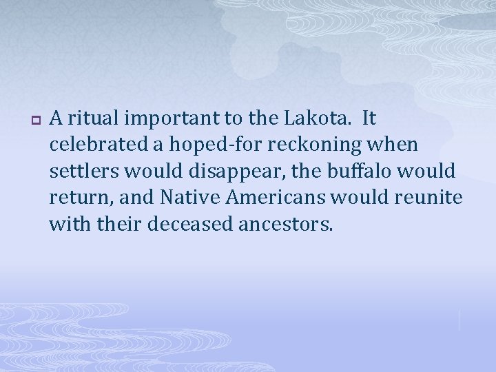 p A ritual important to the Lakota. It celebrated a hoped-for reckoning when settlers