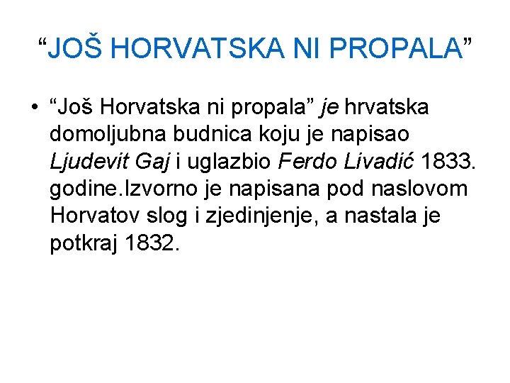 “JOŠ HORVATSKA NI PROPALA” • “Još Horvatska ni propala” je hrvatska domoljubna budnica koju