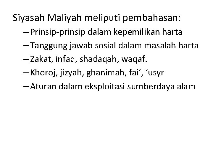 Siyasah Maliyah meliputi pembahasan: – Prinsip-prinsip dalam kepemilikan harta – Tanggung jawab sosial dalam