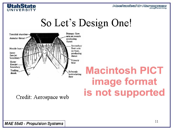 So Let’s Design One! Credit: Aerospace web MAE 5540 - Propulsion Systems 11 