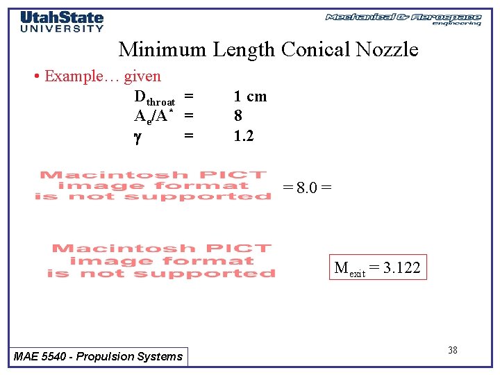 Minimum Length Conical Nozzle • Example… given Dthroat = Ae/A* = = 1 cm