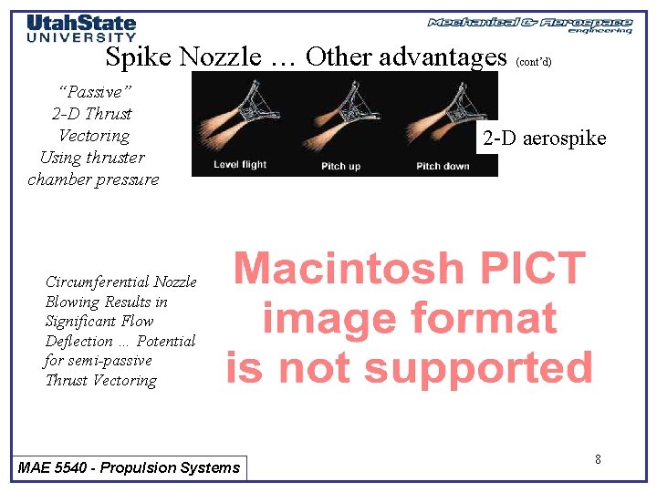 Spike Nozzle … Other advantages “Passive” 2 -D Thrust Vectoring Using thruster chamber pressure