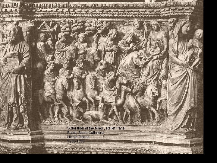 “Adoration of the Magi”, Relief Panel Pulpit, Siena Cathedral Nicola Pisano 1265 -1268 