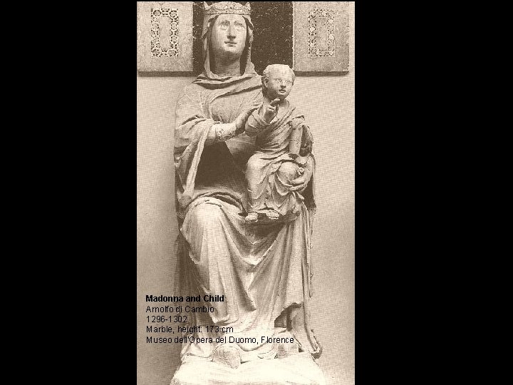 Madonna and Child Arnolfo di Cambio 1296 -1302 Marble, height: 173 cm Museo dell'Opera