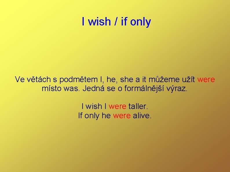 I wish / if only Ve větách s podmětem I, he, she a