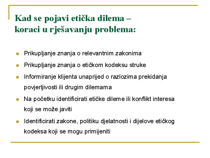 Kad se pojavi etička dilema – koraci u rješavanju problema: n Prikupljanje znanja o
