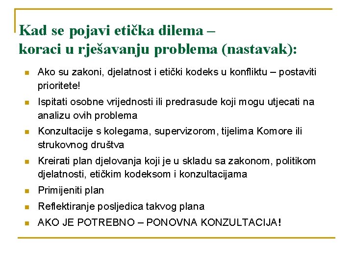 Kad se pojavi etička dilema – koraci u rješavanju problema (nastavak): n Ako su